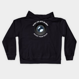 When life gets blurry, adjust your focus Kids Hoodie